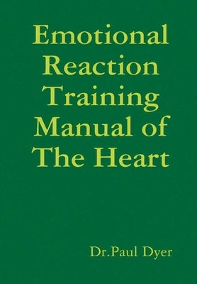 Emotional Reaction Training Manual of The Heart by Dyer, Dr Paul