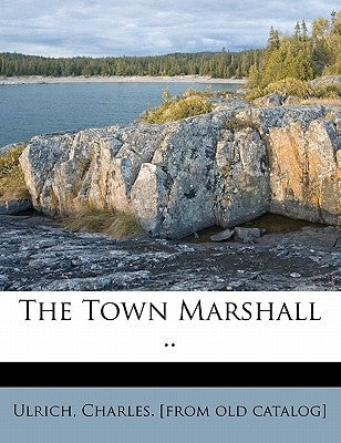 The Town Marshall .. by Ulrich, Charles