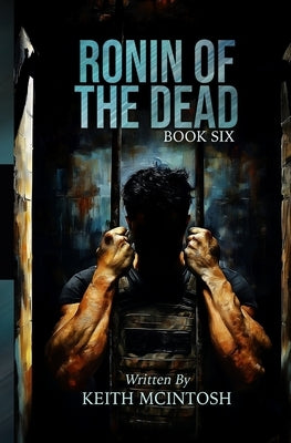 Ronin of the Dead: Book Six: A Zombie Action Thriller by McIntosh, Keith