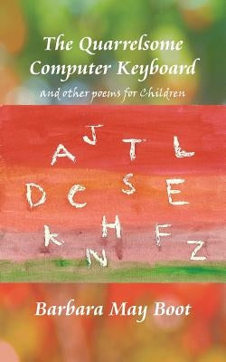 The Quarrelsome Computer Keyboard (and other poems for Children) by Boot, Barbara May