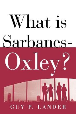 What Is Sarbanes-Oxley? by Lander, Guy