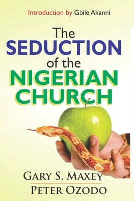 The Seduction of the Nigerian Church by Maxey, Gary S.