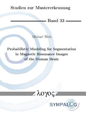 Probabilistic Modeling for Segmentation in Magnetic Resonance Images of the Human Brain by Wels, Michael