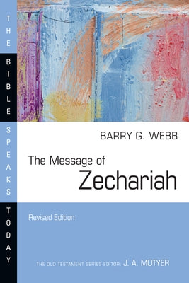 The Message of Zechariah: Your Kingdom Come by Webb, Barry G.