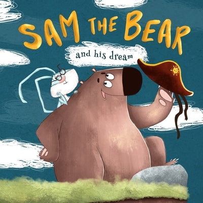 Sam the Bear and his dream: one of the empowering and motivating children s books about how dreams come true even when no one believes in you. Be by Hall, Stacy