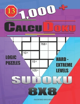 1,000 + Calcudoku sudoku 8x8: Logic puzzles hard - extreme levels by Holmes, Basford