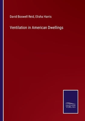 Ventilation in American Dwellings by Reid, David Boswell