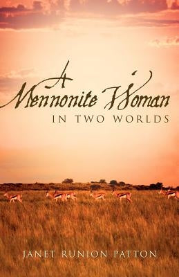 A Mennonite Woman In Two Worlds by Patton, Janet Runion