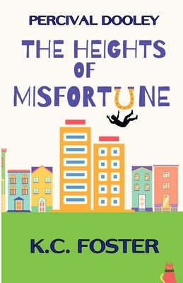 Percival Dooley: The Heights of Misfortune by Foster, K. C.