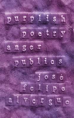 Purplish: Poetry Anger Publics by Alvergue, José Felipe