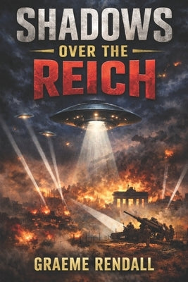 Shadows Over The Reich: UFOs Before Roswell, Volume 2 by Rendall, Graeme