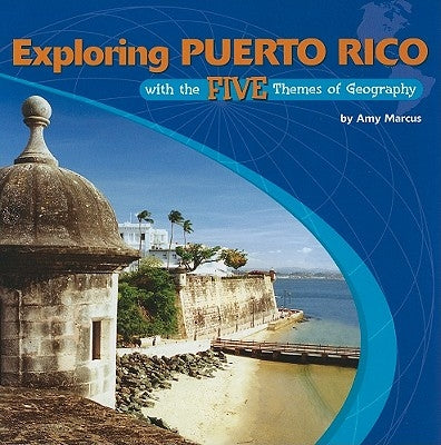 Exploring Puerto Rico with the Five Themes of Geography by Marcus, Amy
