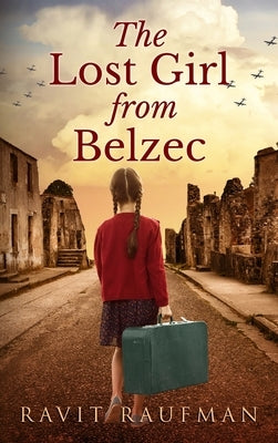 The Lost Girl from Belzec by Raufman, Ravit