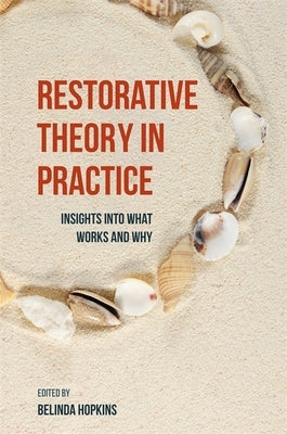 Restorative Theory in Practice: Insights Into What Works and Why by Hopkins, Belinda