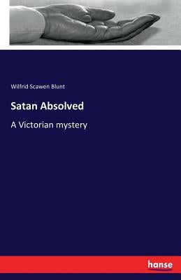 Satan Absolved: A Victorian mystery by Blunt, Wilfrid Scawen