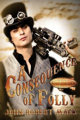 A Consequence of Folly by Mack, John Robert