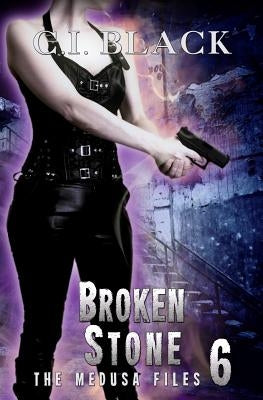The Medusa Files, Case 6: Broken Stone by Black, C. I.