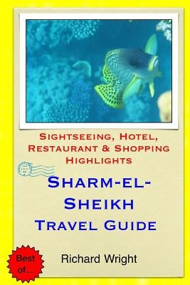 Sharm el-Sheikh Travel Guide: Sightseeing, Hotel, Restaurant & Shopping Highlights by Wright, Richard