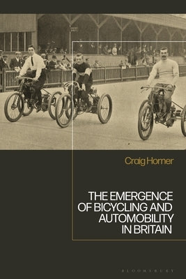 The Emergence of Bicycling and Automobility in Britain by Horner, Craig