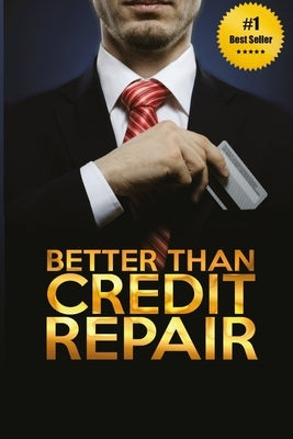 Better Than Credit Repair: : The Handbook of Credit Mastery by Rasheed, Tamara