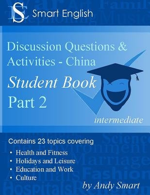 Smart English - TEFL Discussion Questions & Activities - China: Student Book Part 2 by Smart, Andy