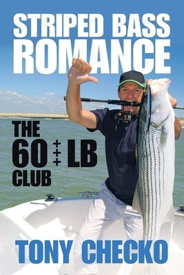 Striped Bass Romance: The 60 +++ Lb Club by Checko, Tony