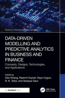 Data-Driven Modelling and Predictive Analytics in Business and Finance: Concepts, Designs, Technologies, and Applications by Khang, Alex