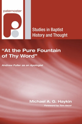 At the Pure Fountain of Thy Word by Haykin, Michael A. G.