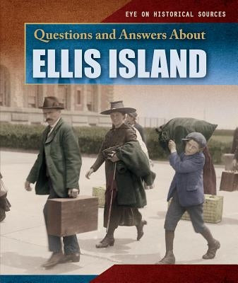 Questions and Answers about Ellis Island by Nau, Myrna