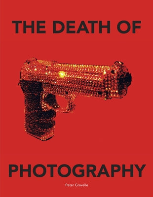 The Death of Photography: The Shooting Gallery by Gravelle, Peter