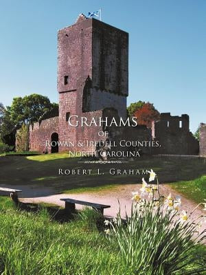 Grahams of Rowan & Iredell Counties, North Carolina by Graham, Robert L.