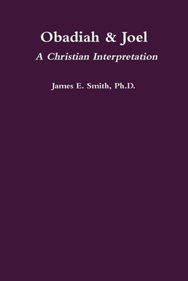 Obadiah & Joel: A Christian Interpretation by Smith, James E.