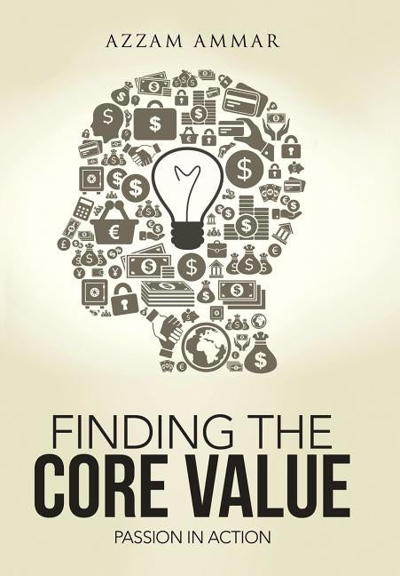 Finding the Core Value: Passion in Action by Ammar, Azzam