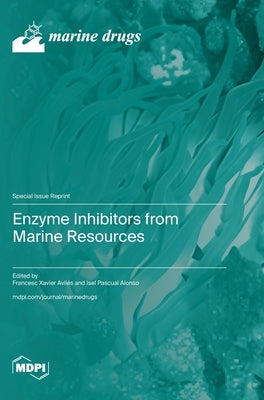 Enzyme Inhibitors from Marine Resources by Avilés, Francesc Xavier
