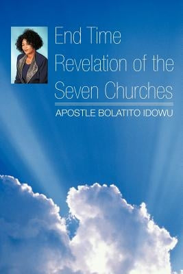 End Time Revelation of the Seven Churches by Idowu, Apostle Bolatito