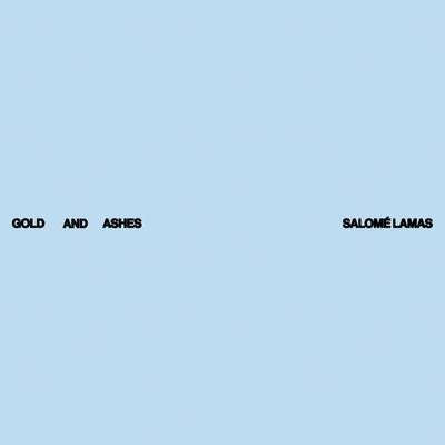 Salomé Lamas: Gold and Ashes by Lamas, Salome