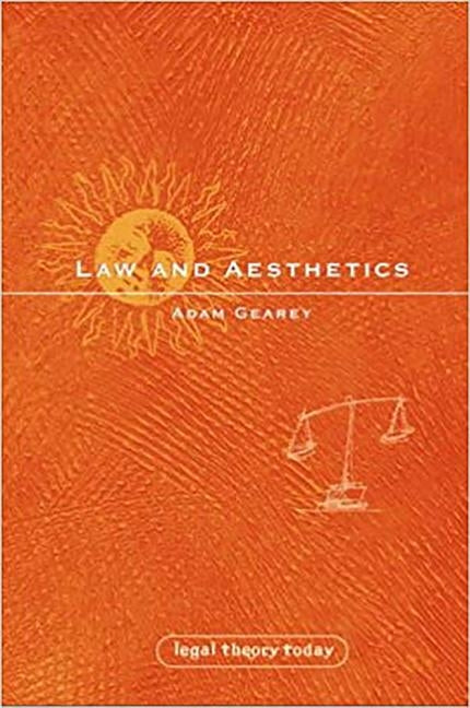 Law and Aesthetics by Gearey, Adam