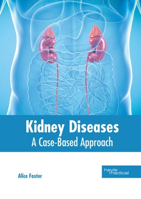Kidney Diseases: A Case-Based Approach by Foster, Alice