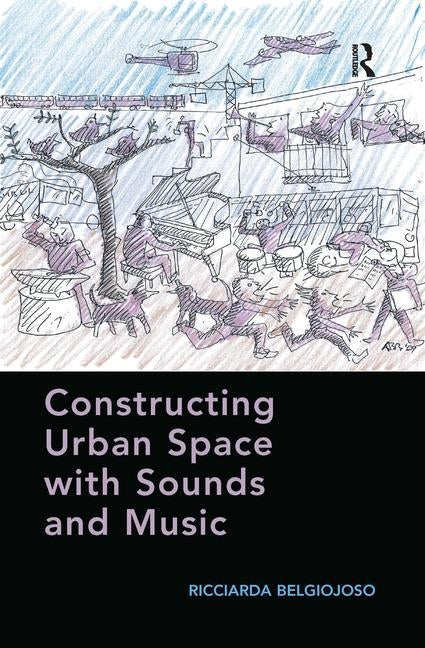 Constructing Urban Space with Sounds and Music by Belgiojoso, Ricciarda