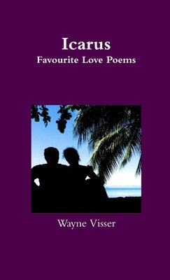 Icarus: Favourite Love Poems by Visser, Wayne