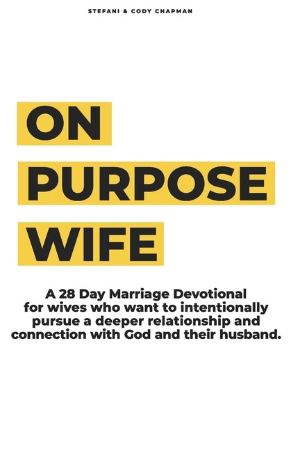 On Purpose Wife: 28 Days of Purposefully & Intentionally Pursuing a Deeper Connection With God and Your Husband by Chapman, Cody