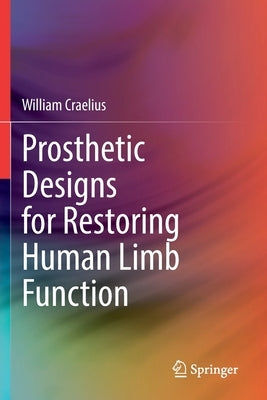 Prosthetic Designs for Restoring Human Limb Function by Craelius, William