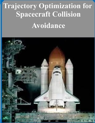 Trajectory Optimization for Spacecraft Collision Avoidance by Air Force Institute of Technology