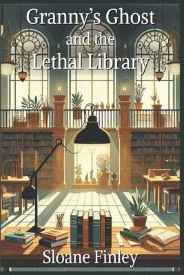 Granny's Ghost and the Lethal Library by Finley, Sloane
