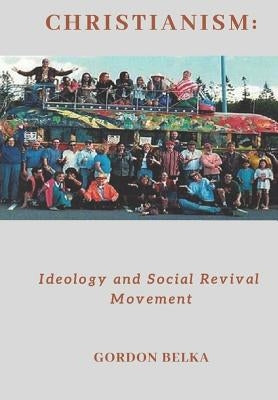 Christianism: Ideology and Social Revival Movement by Belka, Gordon