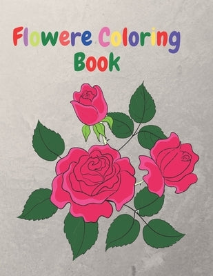 Flower Coloring Book: An Adult Coloring Book with Flower Collection, Flower Designs for Relaxation and 40 Cute Pages. by Chandra, Ramesh