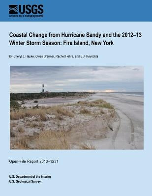 Coastal Change from Hurricane Sandy and the 2012?13 Winter Storm Season: Fire Island, New York by U. S. Department of the Interior