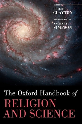 The Oxford Handbook of Religion and Science by Clayton, Philip