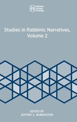 Studies in Rabbinic Narratives, Volume 2 by Rubenstein, Jeffrey L.