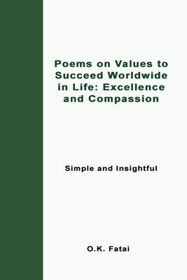 Poems on Values to Succeed Worldwide in Life: Excellence and Compassion: Simple and Insightful by Fatai, O. K.